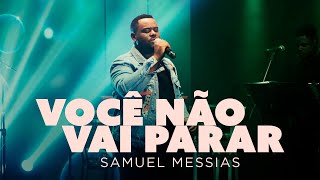 Samuel Messias  Você Não Vai Parar Ao Vivo [upl. by Bartram180]