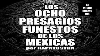 Los 8 PRESAGIOS FUNESTOS de los MEXICAS por RAPATUSTRA [upl. by Valene]