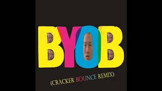 BYOB Cracker Bounce Remix [upl. by Monte]