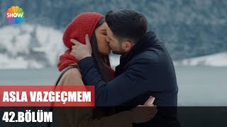 Asla Vazgeçmem 42Bölüm ᴴᴰ [upl. by Agata]