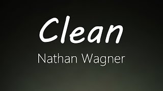 Clean  Nathan Wagner Lyrics [upl. by Seftton]