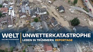 DIE UNWETTERKATASTROPHE  Leben in Trümmern  Reportage [upl. by Bohun]