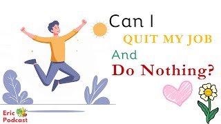 Can I Quit My Job amp Do Nothing  Learn English Podcast and Chill Easily  Podcast and chill [upl. by Lau396]