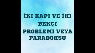 İki Kapı ve İki Bekçi problemi veya paradoksu [upl. by Morly133]