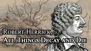 Robert Herrick All Things Decay and Die a poem from Hesperides [upl. by Pare]