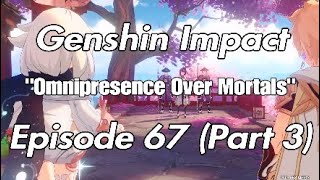 Omnipresence Over Mortals  Genshin Impact  Episode 67 Part 3 [upl. by Anaek]