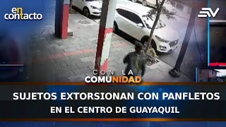 Sujetos extorsionan con panfletos en el centro de Guayaquil  En Contacto  Ecuavisa [upl. by Toni]