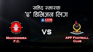 Machhindra FC Vs APF Football Club  Martyrs Memorial A Division Sahid Smarak League  LIVE [upl. by Ettennek]