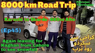 Ep45 Again leaving for Kaghan from Lahore to see snowfall  8000km Road Trip in Alto 660cc [upl. by Anerom]