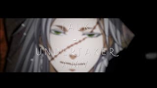 Talk  UndertakerKuroshitsuji AMV [upl. by Tilney]