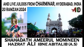 AHD LIVE🔴20 Ramzan 2024  Juloos e Shahadat e Hazrat Ali AS From Charminar Hyderabad INDIA [upl. by Stephine191]