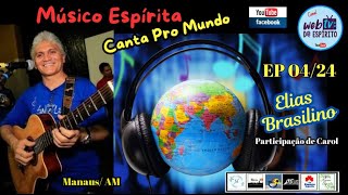 Músico Espirita Canta Pro Mundo  Elias Brasilino  Participação Carol  Manaus AM EP 0424 [upl. by Ecadnac324]