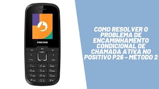 Como resolver o problema de encaminhamento condicional de chamada ativa no Positivo P26  Método 2 [upl. by Mullins445]