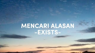 MENCARI ALASAN LIRIK  EXISTS [upl. by Louisa839]