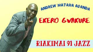 EKERO GWAKURE  ANDREW MATARA AGANDA RIAKIMAI 91 JAZZ BAND [upl. by Ardnuasac]