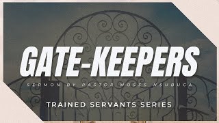 Gate Keepers  Trained Servants  Ps Moses Nsubuga [upl. by Jeffie]