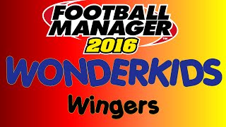 Football Manager 2016  Best Young Wonderkid Wingers AMRL [upl. by Enyawud321]