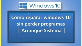 Como reparar windows 10 sin perder programas  Arranque Sistema [upl. by Yesnikcm]