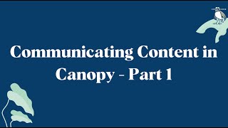 Communicating Content in Canopy  Part 1 [upl. by Wane]