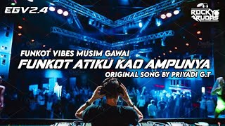 FUNKOT PONTIANAK VIBES GAWAI • ATIKU KAO AMPUNYA PRIYADI GT RMX BY DJ ROCKY RUDAS [upl. by Merkle]