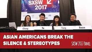 Asian Americans Break the Silence amp Stereotypes Panel  SXSW 2017 [upl. by Gaynor784]