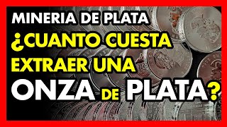 ¿Cual es el COSTE de EXTRACCIÓN de una ONZA de PLATA Invertir en Plata [upl. by Niltiac82]