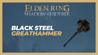 How to Get the Black Steel Greathammer  Elden Ring Shadow of the Erdtree [upl. by Ahtibat]