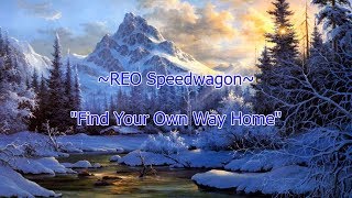 REO Speedwagon  quotFind Your Own Way Homequot HQWith Onscreen Lyrics [upl. by Aldus]