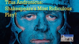 Titus Andronicus Shakespeares Most Ridiculous Play [upl. by Mayworm]