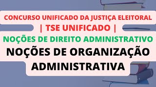 Noções de Organização Administrativa  Noções de Direito Administrativo  TSE Unificado [upl. by Macnair]