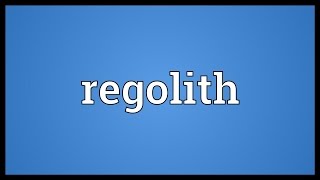 Regolith Meaning [upl. by Nonnahc]