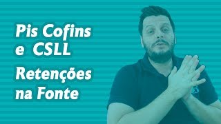 Pis Cofins e CSLL Retenções na Fonte [upl. by Einnel949]