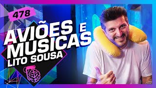 LITO SOUSA AVIÕES E MÚSICAS  Inteligência Ltda Podcast 478 [upl. by Nylasoj]