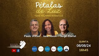 PÉTALAS DE LUZ  FAÇAMOS NOSSA LUZ  Elarrat e convidados 31 4T  080824  16h45 [upl. by Corson]