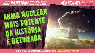 23 de outubro de 1961  Arma nuclear mais potente da história é detonada  Hoje na História [upl. by Nivalc]