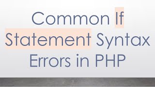 Common If Statement Syntax Errors in PHP [upl. by Erdnad]