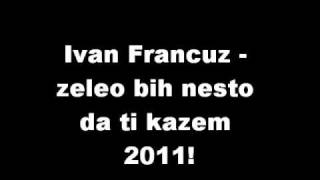 Ivan francuz Zeleo bih nesto da ti kazem [upl. by Einnob]