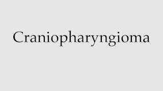 How to Pronounce Craniopharyngioma [upl. by Htnicayh]