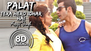 Palat Tera Hero Idhar Hai  8D Audio  Main Tera Hero  Varun Dhawan  Ileana DCruz  Arijit Singh [upl. by Keeryt]