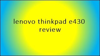 lenovo thinkpad e430 review [upl. by Charita152]