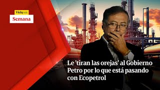 Le TIRAN LAS OREJAS al Gobierno Petro por lo que está pasando con Ecopetrol  Vicky en Semana [upl. by Rhett208]