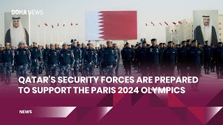 Qatars Security Forces Are Prepared To Support The Paris 2024 Olympics [upl. by Blunt]