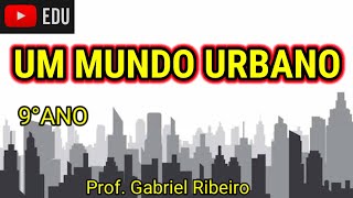 Um mundo urbano  9°Ano  Aula de geografia [upl. by Cherey]