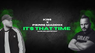 Kiss x Pierre Maddox  Its That Time Marlon Hoffstadt [upl. by Gaye]