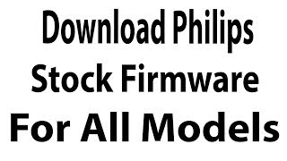 Download Philips Stock Firmware For All Models [upl. by Dodie]