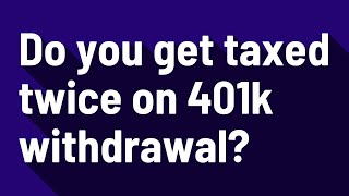 Do you get taxed twice on 401k withdrawal [upl. by Fairley112]