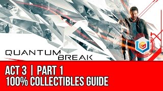 Quantum Break  Act 3 Part 1 Collectibles Locations All Quantum Ripples Chronon Sources Intel [upl. by Sproul834]