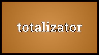 Totalizator Meaning [upl. by Alpheus282]