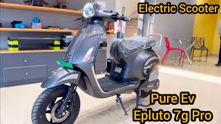 Pure Ev Epluto 7g Pro  Features Range  Top Speed 😍 Full Detail Video [upl. by Ahsait]