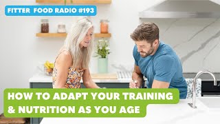 Fitter Food Radio 193  How to Adapt Your Training amp Nutrition As You Age [upl. by Ahsemed663]